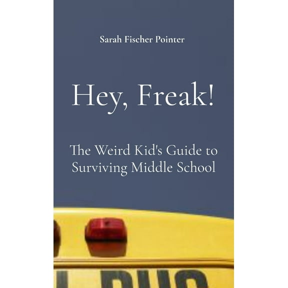 Hey, Freak!: The Weird Kid's Guide to Surviving Middle School, (Hardcover)