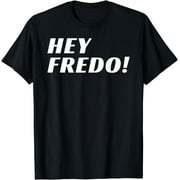 Hey Fredo T-Shirt