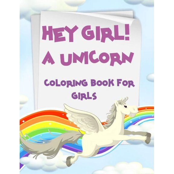 Hey Girl! A Unicorn Coloring Book for Girls: coloring book make great gifts (Paperback)