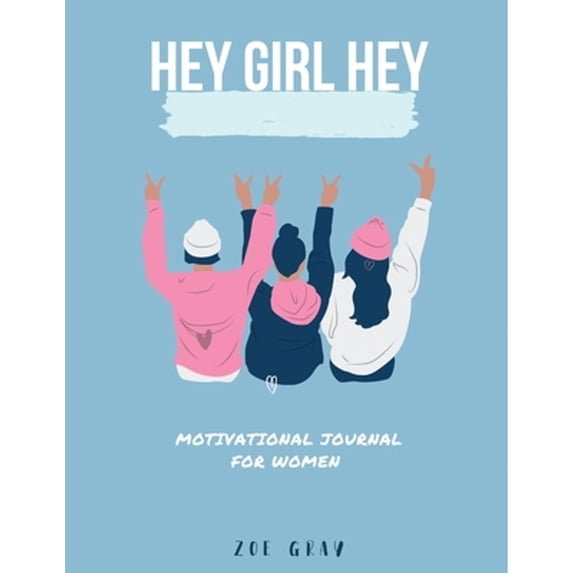 Pre-Owned Hey Girl Hey: A Motivational Journal (Paperback 9781716692079) by Zoe Gray