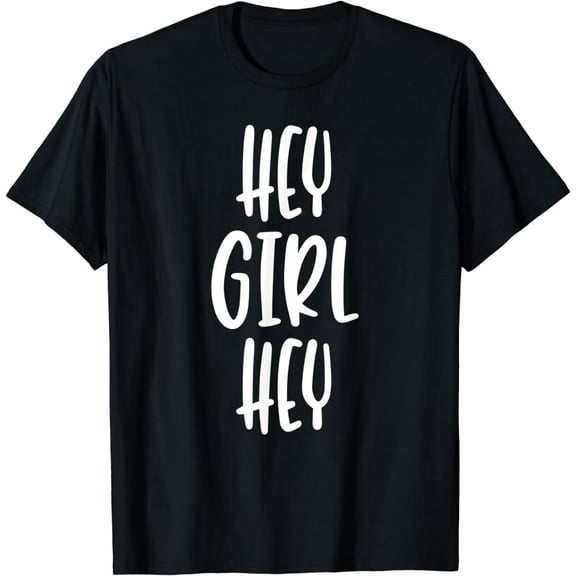 Hey Girl Hey - Popular Funny Trending Quote T-Shirt