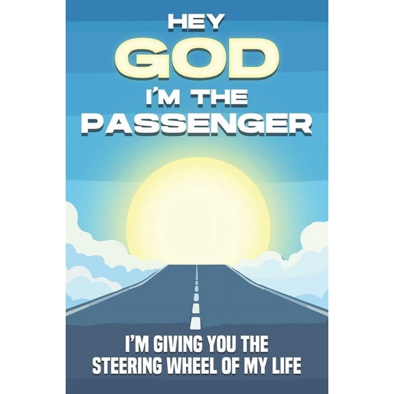 Spiritual Attraction Hey God, I'm the Passenger: I'm Giving you the Steering Wheel of my Life, (Paperback)