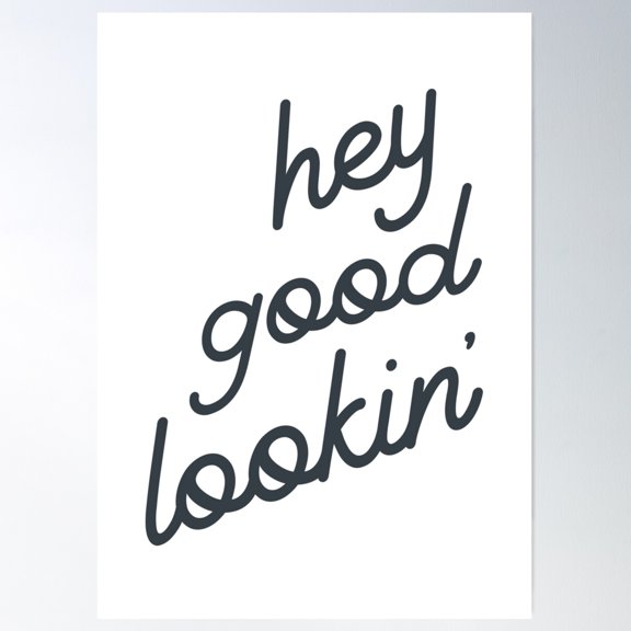 Hey Good Lookin' Poster Wall Art, Modern Wall Decor For Living Room Bedroom, 8x12 UNFRAMED