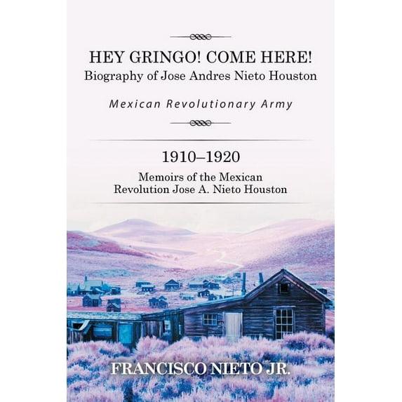 Hey Gringo! Come Here! : Biography of Jose Andres Nieto Houston
