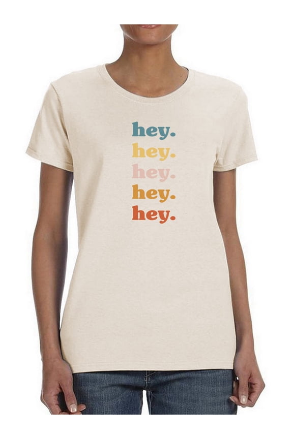 Hey, Hey, Hey. Women T-Shirt, Female XX-Large