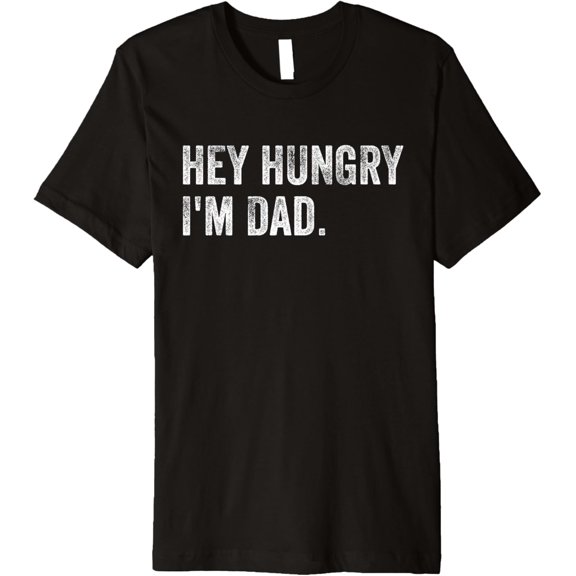 Hey Hungry I'm Dad Funny Father's Day Gift For Dad Premium T-Shirt