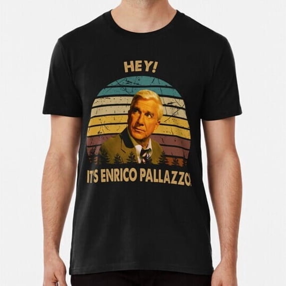 If Printable Hey It's Enrico Pallazzo Frank Drebin Character S to 5XL Made in the ...
