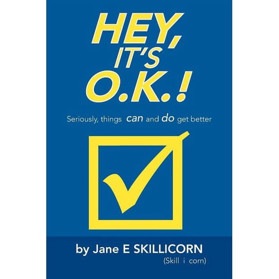 Hey, It's O.K.!: Seriously, Things Can and Do Get Better, (Paperback)