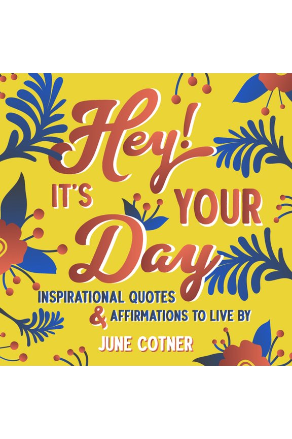 Hey! It's Your Day: Inspirational Quotes and Affirmations to Live by, (Hardcover)