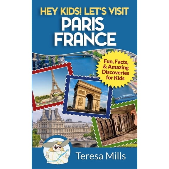 Hey Kids! Let's Visit Hey Kids! Let's Visit Paris France: Fun, Facts and Amazing Discoveries for Kids, Book 7, (Paperback)