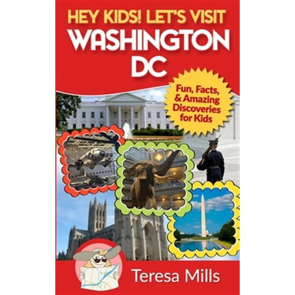 Hey Kids! Let's Visit: Hey Kids! Let's Visit Washington DC: Fun, Facts and Amazing Discoveries for Kids (Paperback)