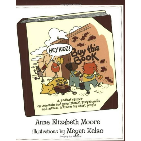 Pre-Owned Hey Kidz! Buy This Book: A Radical Primer on Corporate and Governmental Propaganda and Artistic Activism for Short People (Paperback) 1932360352 9781932360356
