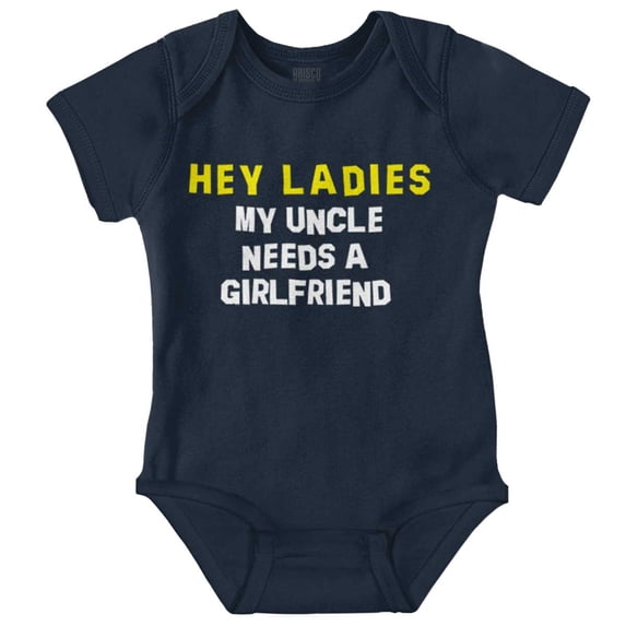 Hey Ladies Uncle Needs A Girlfriend Romper Boys or Girls Infant Baby Brisco Brands 12M