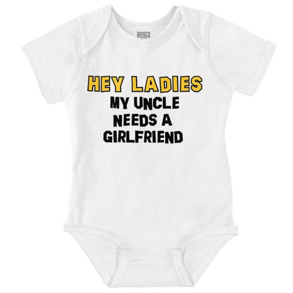 Hey Ladies Uncle Needs A Girlfriend Romper Boys or Girls Infant Baby Brisco Brands 18M