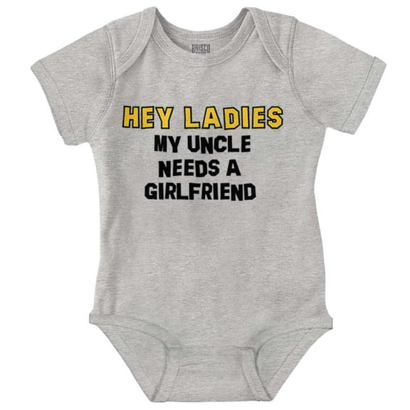 Hey Ladies Uncle Needs A Girlfriend Romper Boys or Girls Infant Baby Brisco Brands 18M