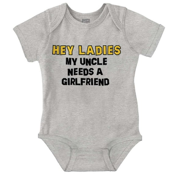 Hey Ladies Uncle Needs A Girlfriend Romper Boys or Girls Infant Baby Brisco Brands 18M