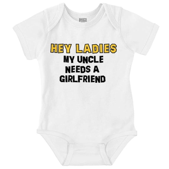 Hey Ladies Uncle Needs A Girlfriend Romper Boys or Girls Infant Baby Brisco Brands NB