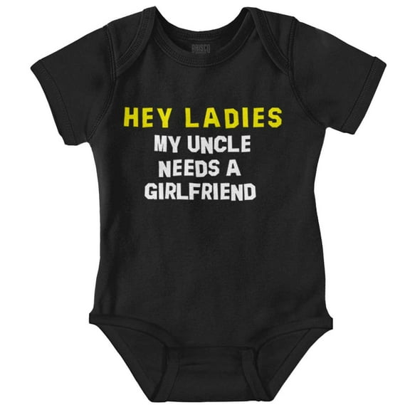 Hey Ladies Uncle Needs A Girlfriend Romper Boys or Girls Infant Baby Brisco Brands NB