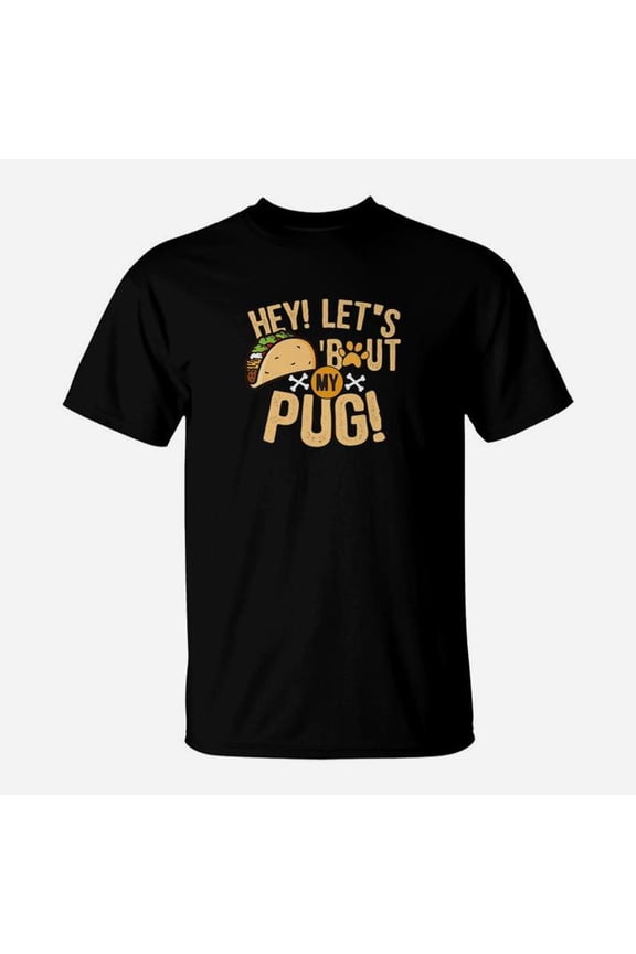 Hey Lets Taco Bout My Pug Funny Dog Food Lover TShirt