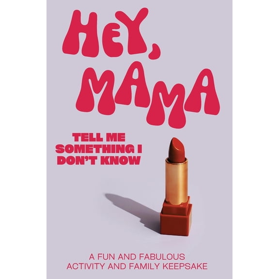 Hey, Mama! Tell Me Something I Don't Know, (Paperback)