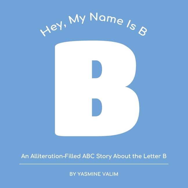 Hey, My Name Is... Hey, My Name is B: An Alliteration-Filled ABC Story ...
