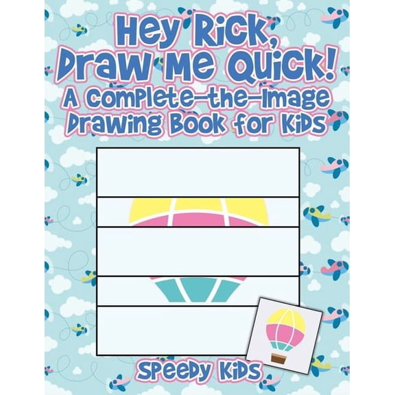 Hey Rick, Draw Me Quick! A Complete-the-Image Drawing Book for Kids, (Paperback)