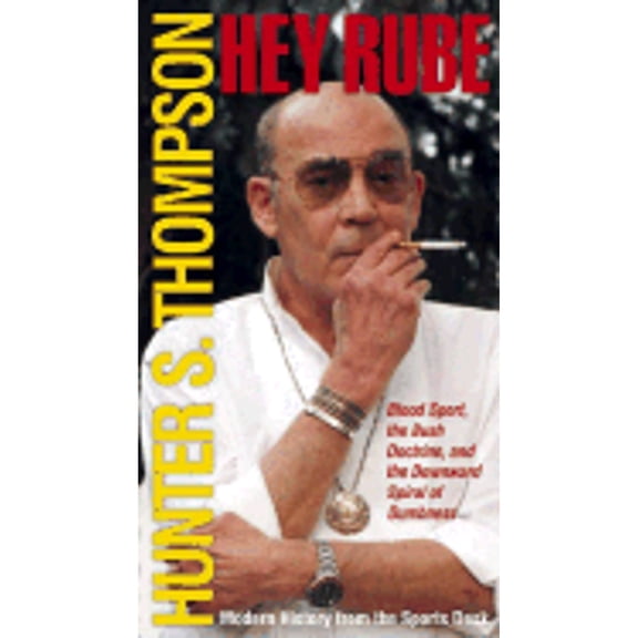 Pre-Owned Hey Rube: Blood Sport, the Bush Doctrine, and the Downward Spiral of Dumbness Modern History from (Hardcover) by Hunter S Thompson
