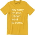 thumbnail image 1 of Hey Sorry I'm Late I Didnt Want To Come - Funny Humour Sarcastic Men T-Shirt, 1 of 4