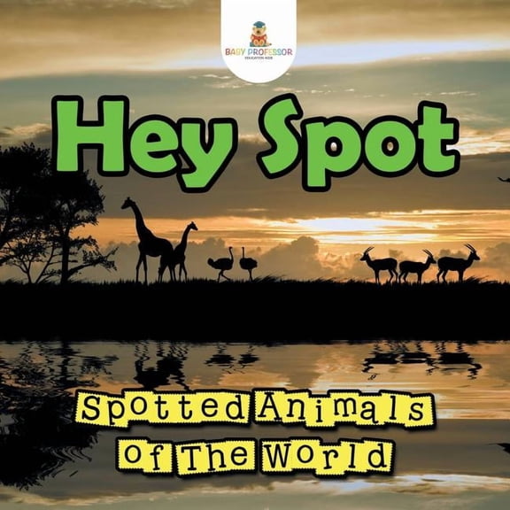 Hey Spot: Spotted Animals of The World, (Paperback)