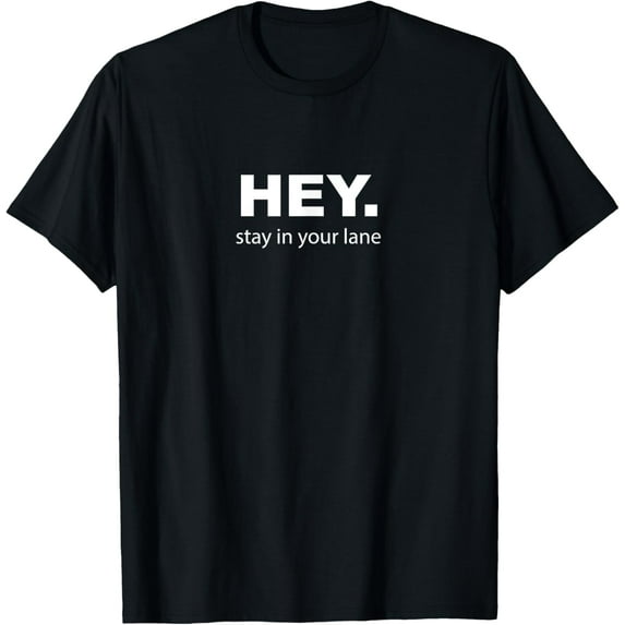 Hey Stay In Your Lane Funny Annoying Drivers Road Rage T-Shirt