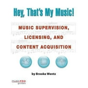 Pre-Owned Hey, That's My Music!: Music Supervision, Licensing and Content Acquisition (Paperback) 1423422120 9781423422129