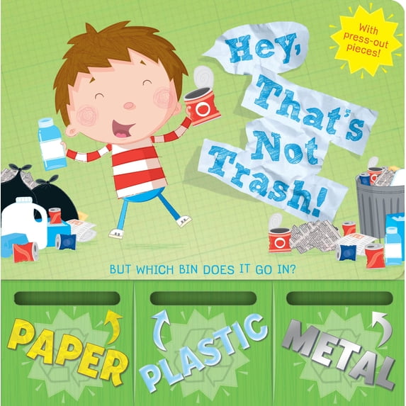 Hey, That's Not Trash! : But Which Bin Does It Go In?