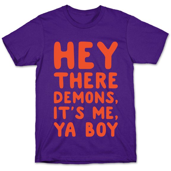 Hey There Demons Its Me Ya Boy White Print Tee Shirt Sweatshirt Hoodie