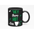 thumbnail image 1 of Hey There Hot Tea, Pick Up Line, Black 11oz Ceramic Mug, 1 of 5