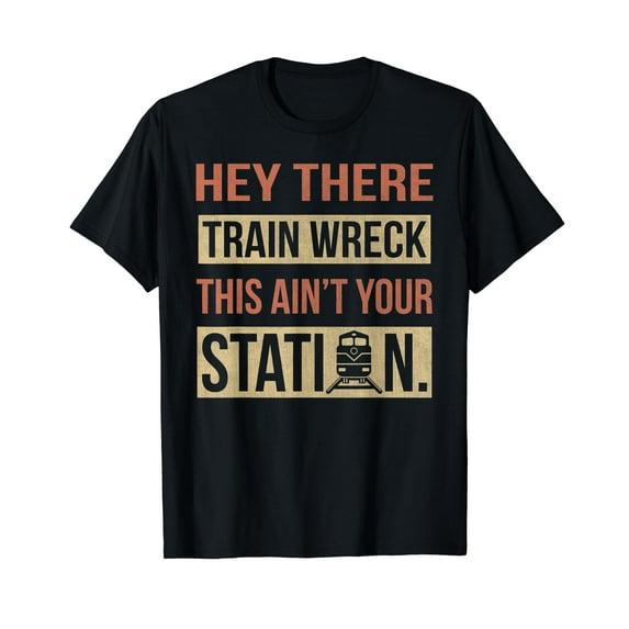 Hey There Train Wreck This Ain't Your Station Funny Meme T-Shirt Black Tee