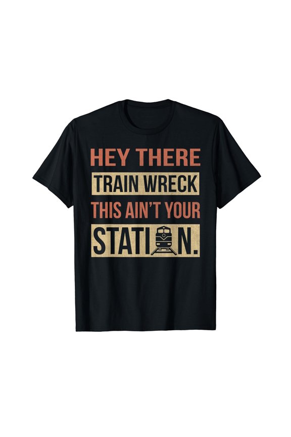 Hey There Train Wreck This Ain't Your Station Funny Meme T-Shirt Black Tee