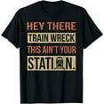 thumbnail image 1 of Hey There Train Wreck This Ain't Your Station Funny Meme T-Shirt, 1 of 3