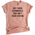 thumbnail image 1 of Hey There Trainwreck Shirt , Unisex Women's Men's Shirt, Mess Shirt, Bachelorette Funny Girlfriend Shirt, Heather Sunset, Medium, 1 of 6