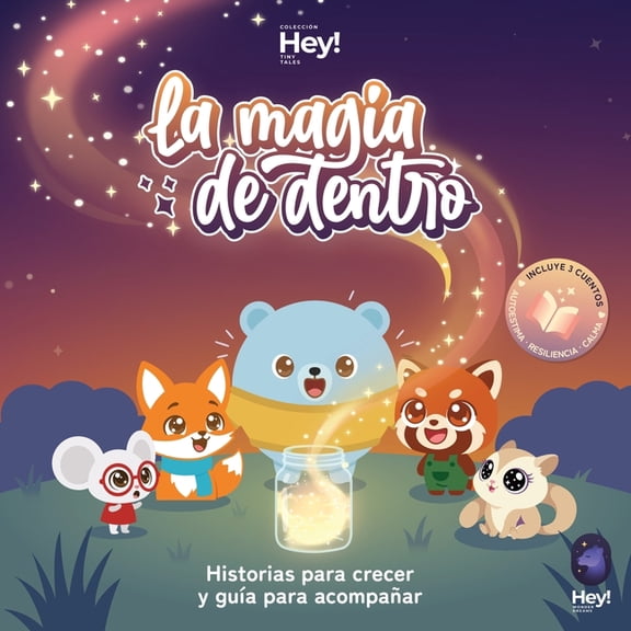 Hey! Tiny Tales La magia de dentro: 3 cuentos para descubrir tus superpoderes invisibles: Autoestima, Resiliencia y Calma (Coleccin Hey, Book 1, (Paperback)