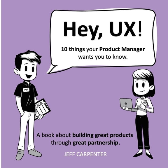 Hey, UX! Hey, PM!, (Paperback)