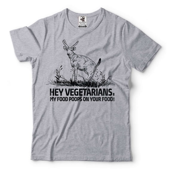 Hey Vegetarians Funny Shirt My Food Poops On Your Food Shirt Funny Deer Shirt Anti Vegan Tees (4X-Large Grey)