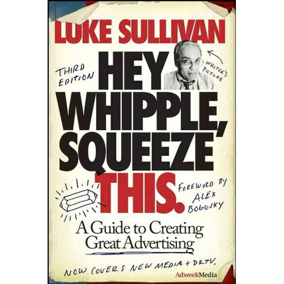 Pre-Owned Hey, Whipple, Squeeze This: A Guide to Creating Great Ads (Paperback) 0470190736 9780470190739