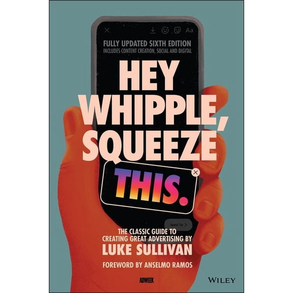 Hey Whipple, Squeeze This: The Classic Guide to Creating Great Advertising, (Paperback)
