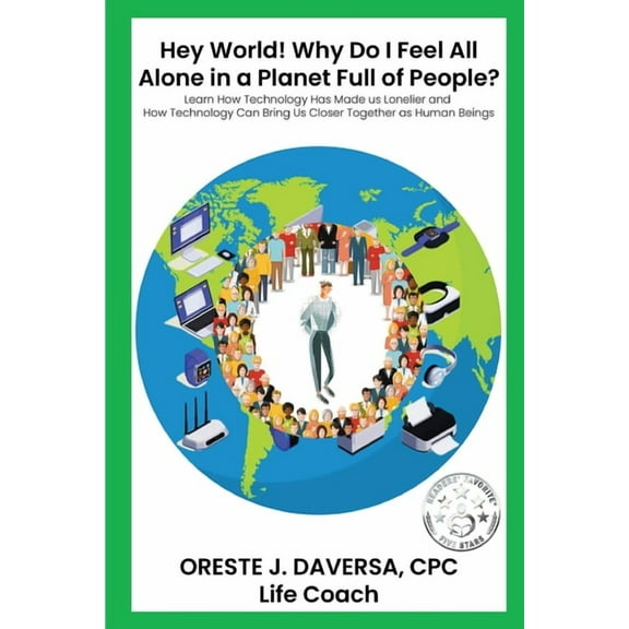 "Hey World! Why do I Feel All Alone in a Planet Full of People?": Learn How Technology has Made Us Lonelier and How Tech, (Paperback)