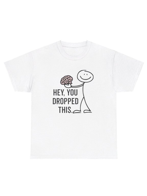 Hey You Dropped This Brain Neurosurgeon Joke T-Shirt