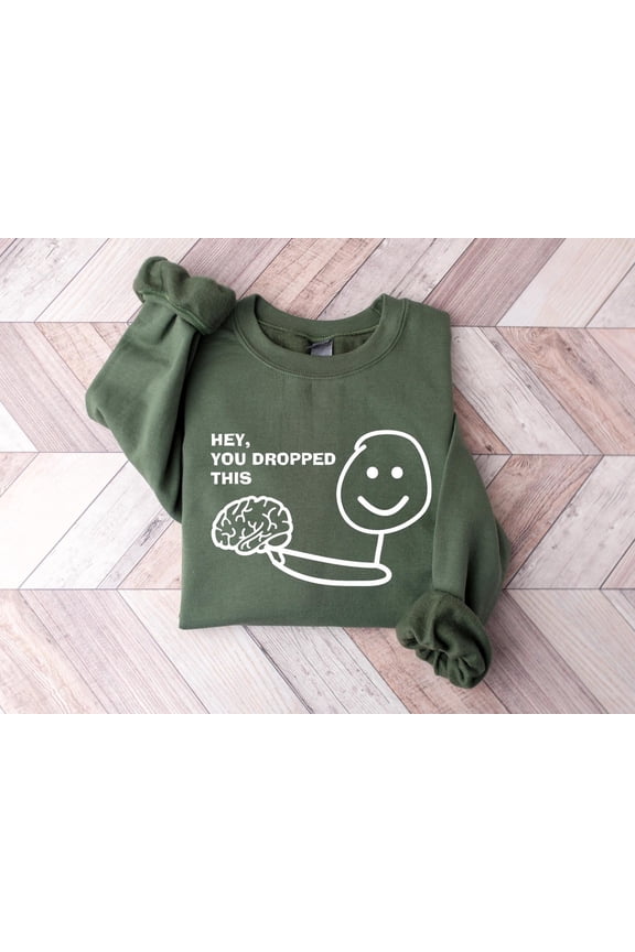 Hey, You Dropped This Brain Shirt, Friend, Shirt, Shirt, Sayings Tshirt Inspirational Shirts Tshirt All Size S-5XL