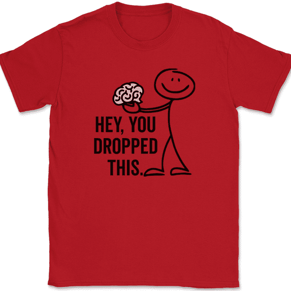 Hey You Dropped This T-Shirt Funny Sarcastic Brain Idiot Humor Text Tee - Red, XL