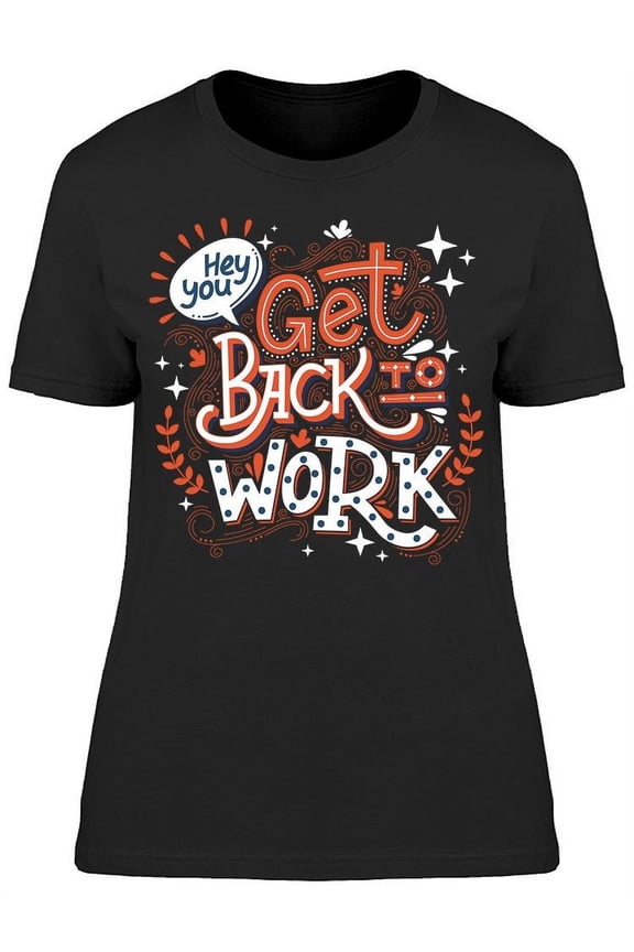 Hey You Get Back To Work T-Shirt Men -Image by Shutterstock, Male Large