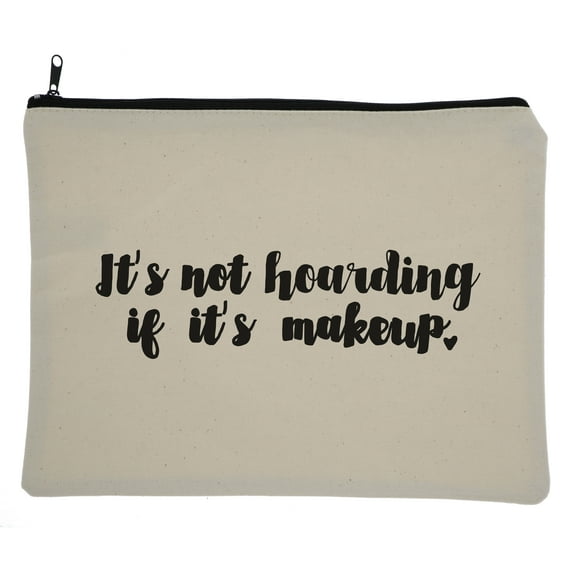 Hey You, Love 8 oz. Handprinted "It's Not Hoarding If It's Makeup" Zippered Canvas Makeup Bag