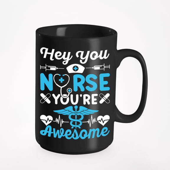 Hey You Nurse, You're Awesome, Nurses Week, Black 15oz Ceramic Mug